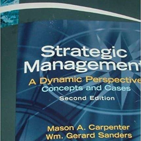 Strategic Management: A Dynamic Perspective. Concepts and Cases by Gerard Sanders, Mason Carpenter 2nd Edition (Paperback)