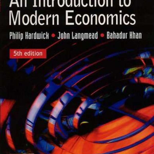 An Introduction to Modern EconomicsHardwick, Philip, Khan, Bahadur, Langmead, John