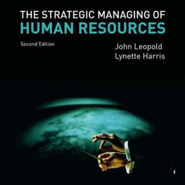 The Strategic Managing of Human Resources 2nd Edition by John Leopold, Lynette Harris